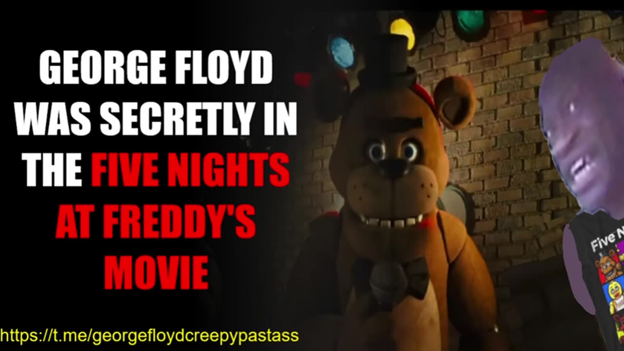 GEORGE FLOYD CREEPYPASTA : George Floyd was secretly in the FNAF Movie