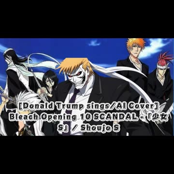 [Donald Trump sings/AI Cover] Bleach Opening 10 Scandal - Shōjo S