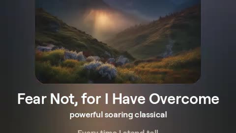 Fear Not, for I Have Overcome