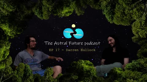 The Astral Future Podcast - EP 17 Darren Bullock