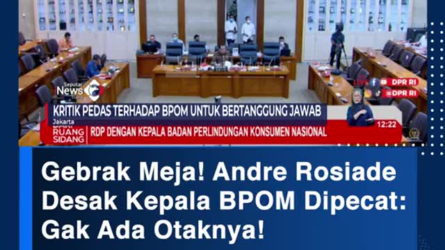 Gebrak Meja! Andre RosladeDesak Kepala BPOM Dipecat: Gak Ada Otaknya!