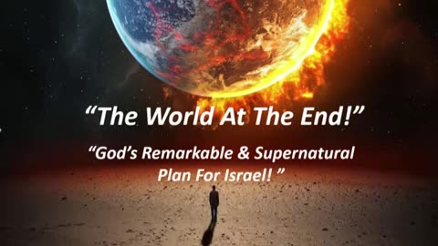 Apr 21/24 | The World at the End: God's Remarkable & Supernatural Plan for Israel