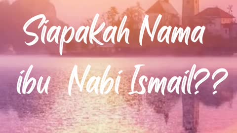 Siapakah Nama ibu nabi ismail