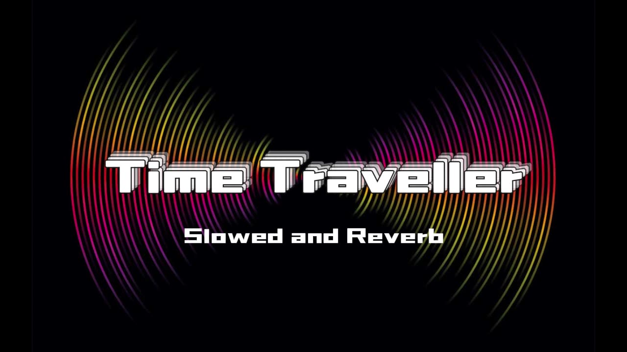 Time Traveller (Slowed and Reverb)