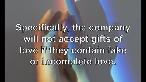 Specifically, the company will not accept gifts of love if they contain fake or incomplete love.