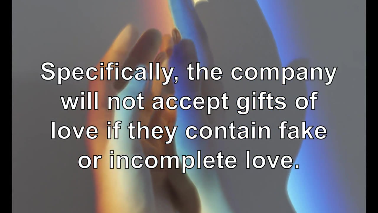 Specifically, the company will not accept gifts of love if they contain fake or incomplete love.