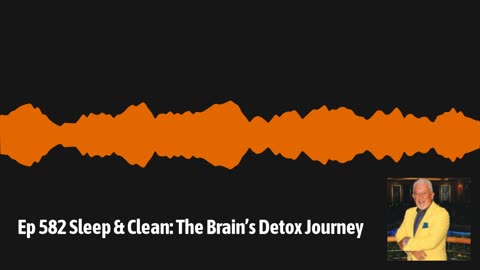 Ep 583 "Brain Detox: How Sleep Cleanses Your Mind