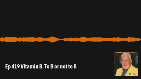 Ep 419 Vitamin B. To B or not to B