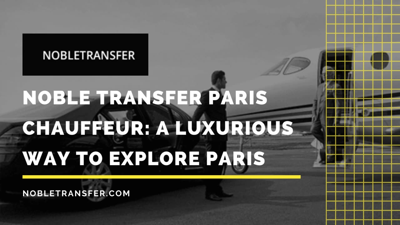 Noble Transfer Paris Chauffeur: A Luxurious Way to Explore Paris