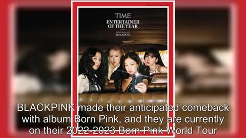 BLACKPINK Is Officially TIME's "2022 Entertainer Of The Year"