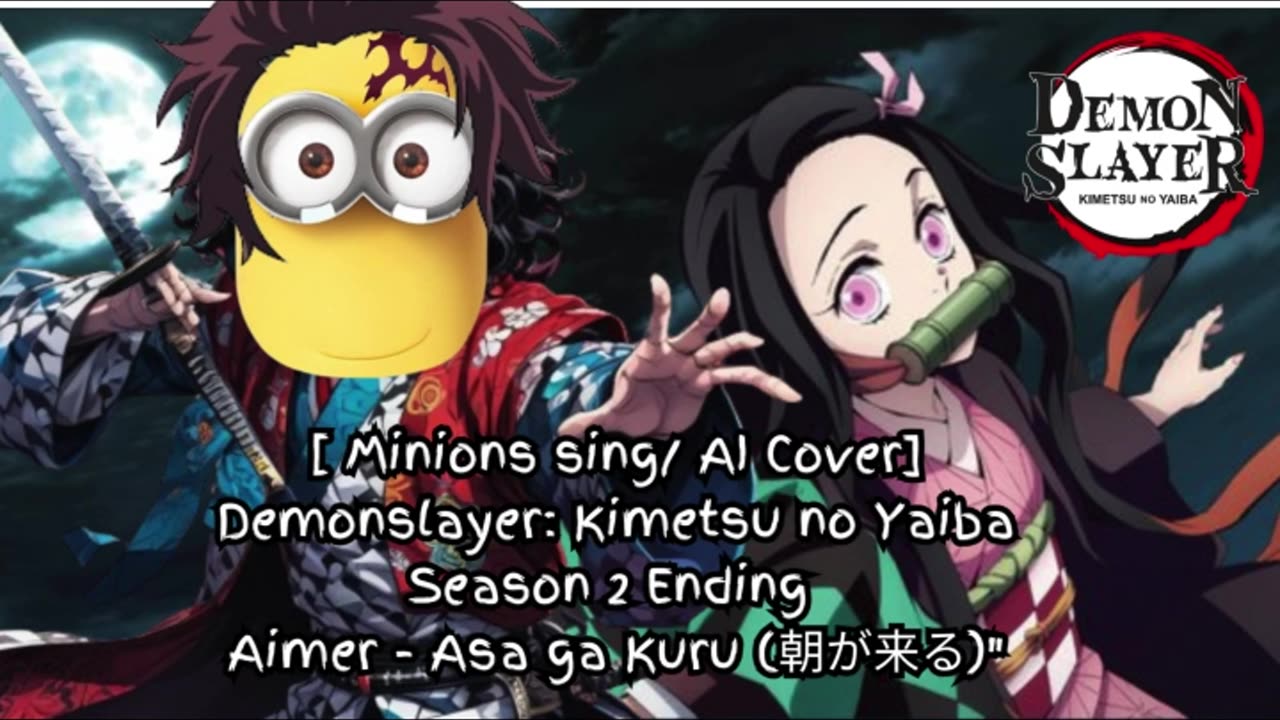 [Minions sing/AI Cover] Demon Slayer: Yuukaku-hen Ending Aimer - Asa ga Kuru (朝が来る)