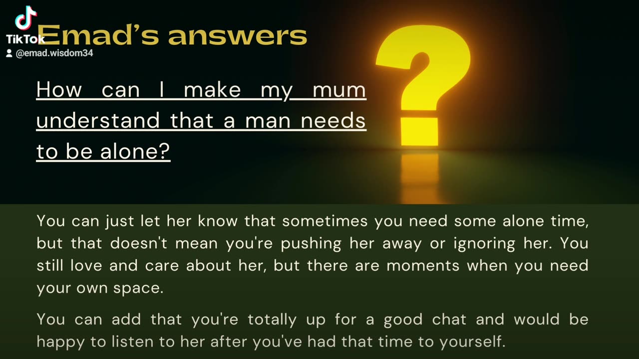 How can I make my mum understand that a man needs to be alone?