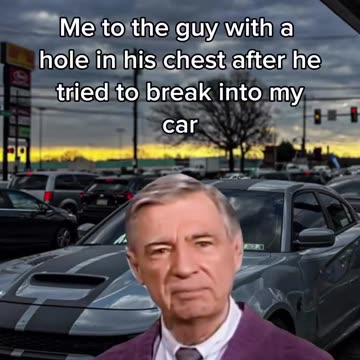 Me: To the guy with a hole in his chest from trying to break into my car...😂🤣