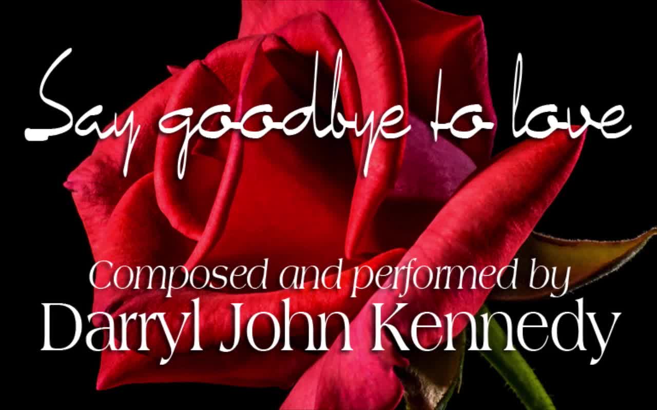 Darryl John Kennedy - "Say good bye to Love"