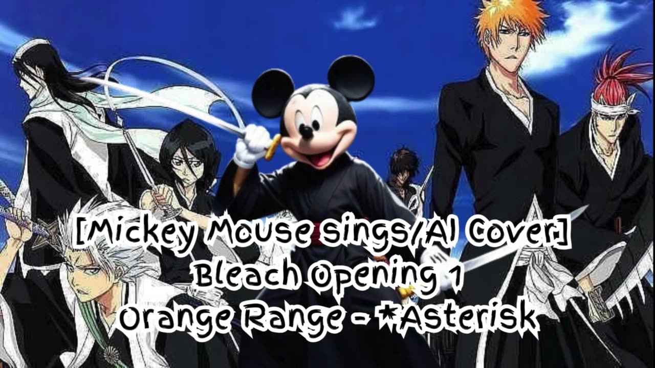 [Mickey Mouse sings/AI Cover] Bleach Opening 1 Orange Range - *Asterisk (*～アスタリスク～)