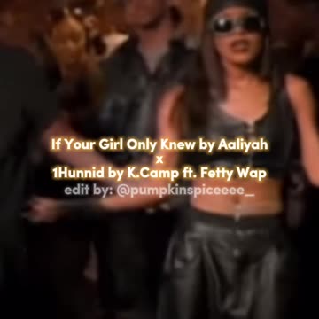 If Your Girl Only Knew by Aaliyah x 1Hunnid by K.Camp ft. Fetty Wap