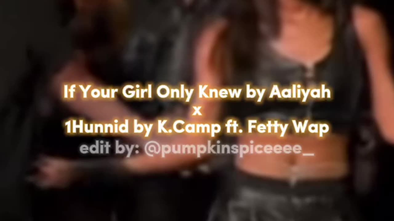 If Your Girl Only Knew by Aaliyah x 1Hunnid by K.Camp ft. Fetty Wap