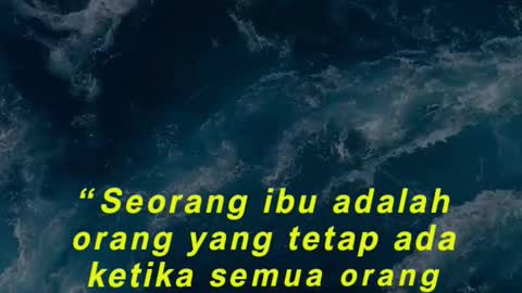 “Seorang ibu adalah orang yang tetap ada ketika semua orang meninggalkan kita.”