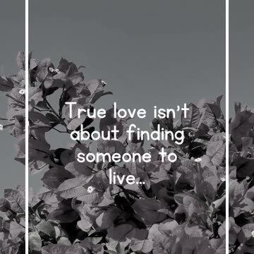 True love isn't about finding someone to live...