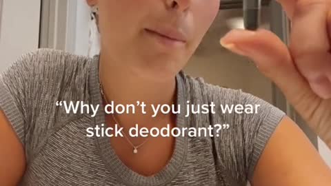 "Why don't you just wear stick deodorant?"