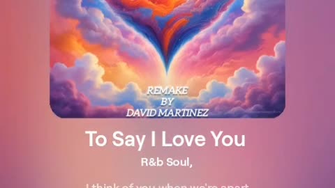 "To Say I Love You" Re-make