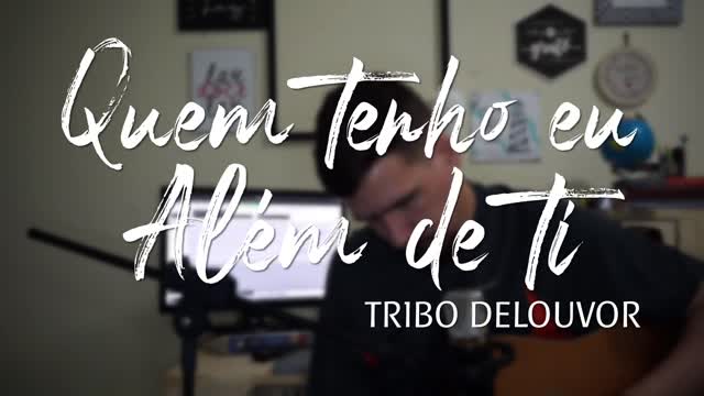 QUEM TENHO EU ALÉM DE TI (TRIBO DE LOUVOR)