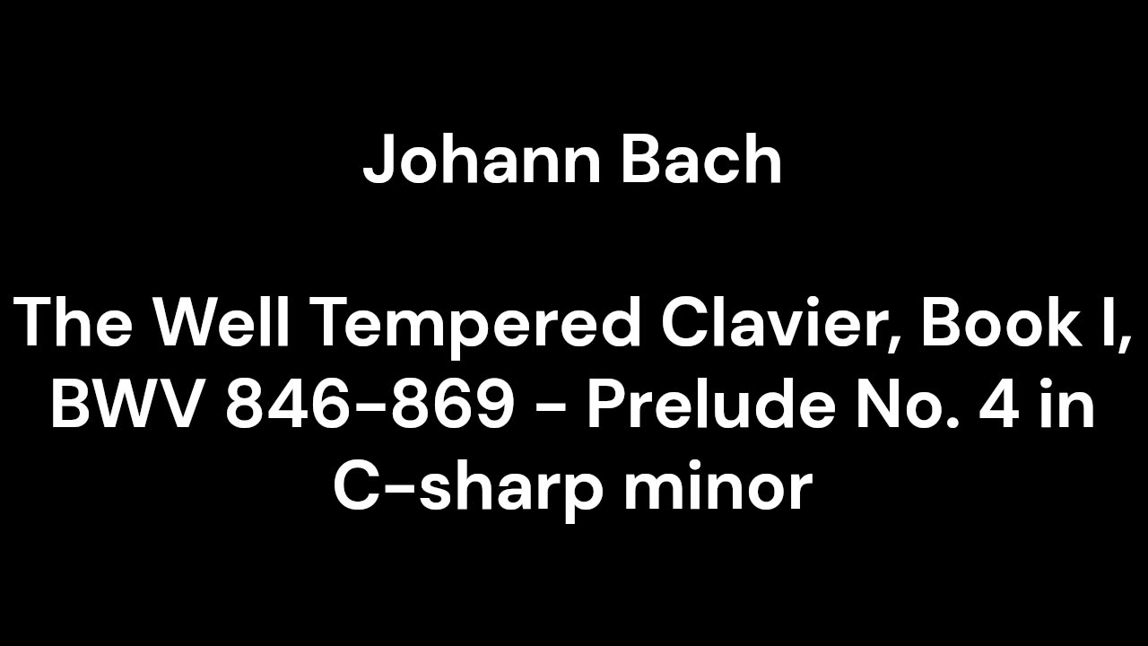 The Well Tempered Clavier, Book I, BWV 846-869 - Prelude No. 4 in C-sharp minor