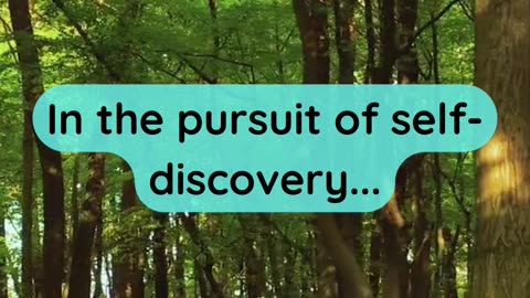 In the pursuit of self-discovery...