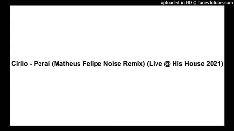 Cirilo - Peraí (Matheus Felipe Noise Remix) (Live @ His House 2021)