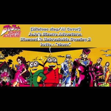 [Minions sing/AI Cover] JoJo's Bizarre Adventure:Diamond is Unbreakable Op 2/OP 6 batta - chase