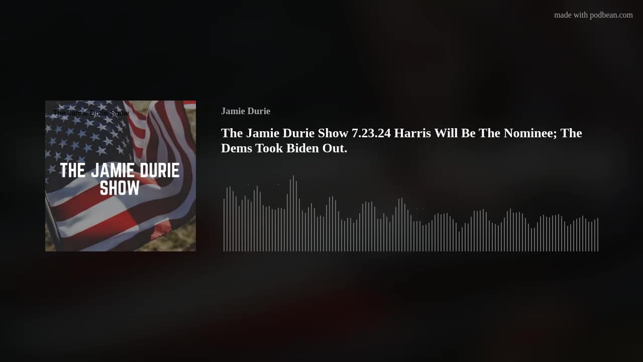 The Jamie Durie Show 7.23.24 Harris Will Be The Nominee; The Dems Took Biden Out.