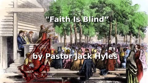 📖🕯 Old Fashioned Bible Preachers: "Faith Is Blind” by Pastor Jack Hyles