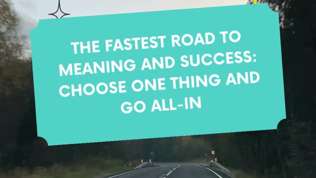 The fastest road to meaning and success choose one thing and go all in