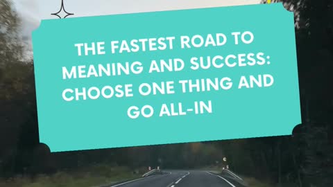 The fastest road to meaning and success choose one thing and go all in