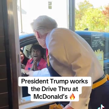 President Trump works the Drive Thru at McDonald's