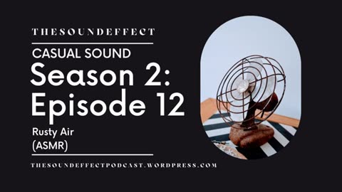 Casual Sound | Season 2: Episode 12 | Rusty Air (ASMR) #asmr #asmrsounds