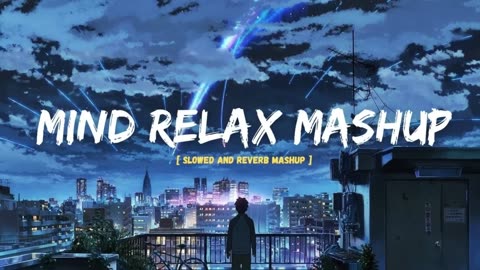 Mind Relax Mashup- Arjit Singh- Lofi Songs Relax- Trending MInd Relax Song #lofimusic #arjitsingh