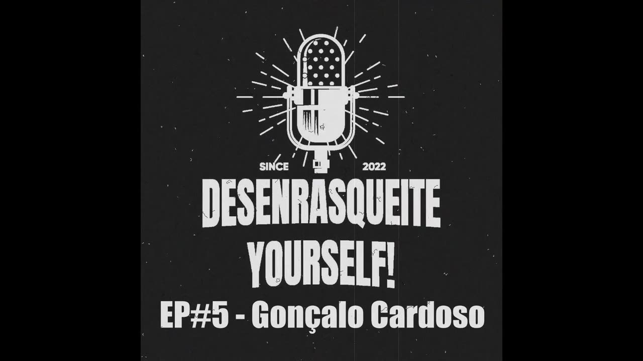 Desenrasqueite Yourself EP#5 Gonçalo Cardoso