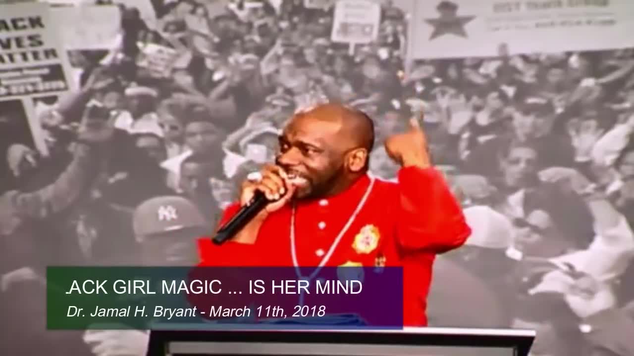 Dr. Jamal H. Bryant, BLACK GIRL MAGIC ... IS HER MIND - March 11th, 2018