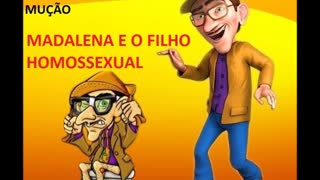 PEGADINHA DO MUÇÃO- MADALENA E O FILHO HOMOSSEXUAL