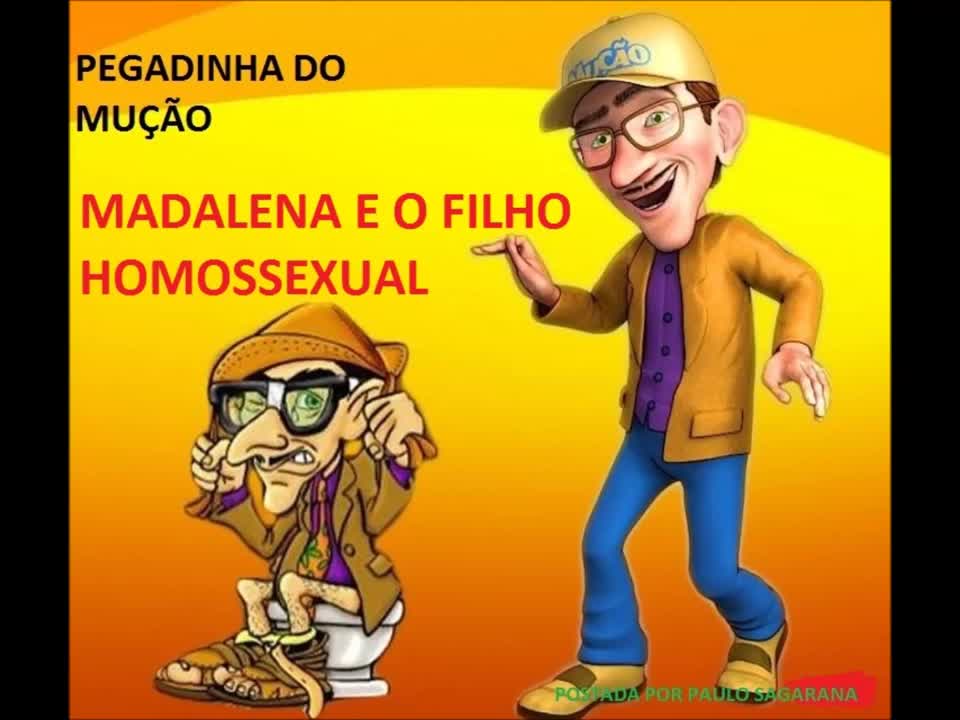 PEGADINHA DO MUÇÃO- MADALENA E O FILHO HOMOSSEXUAL