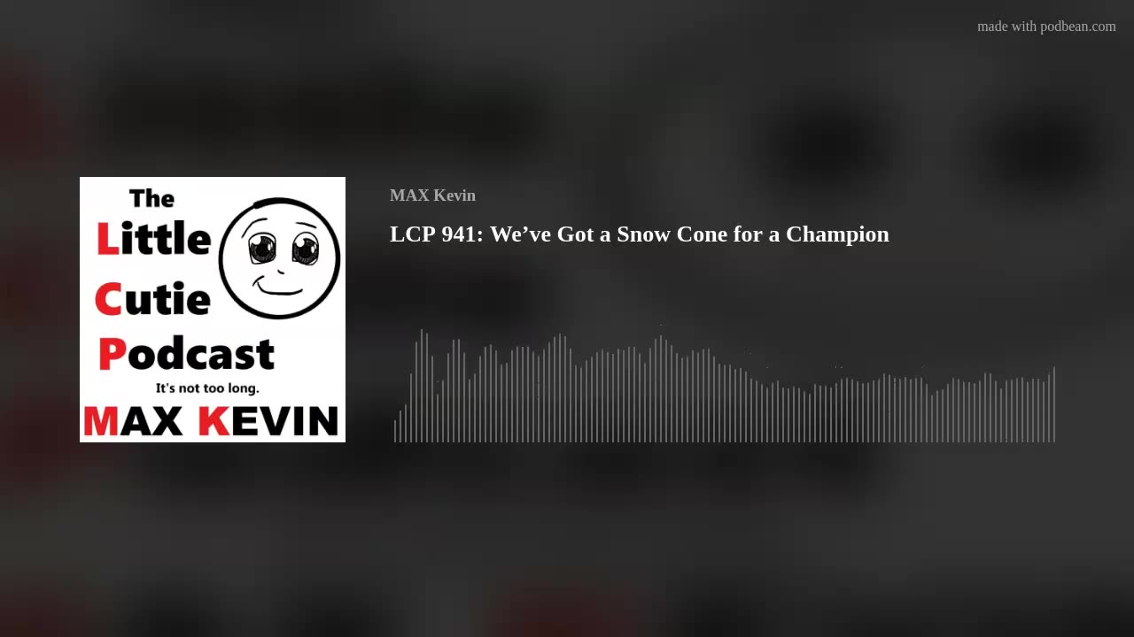 LCP 941: We’ve Got a Snow Cone for a Champion