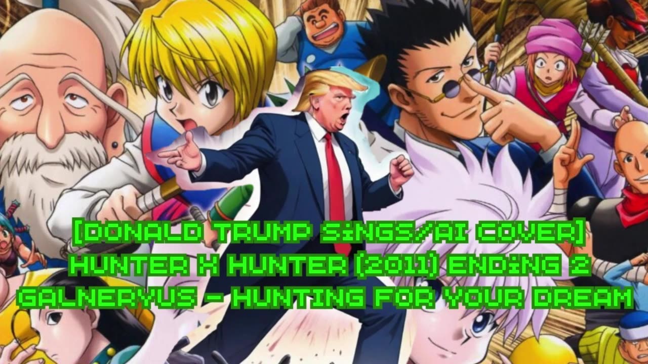 [Donald Trump sings/AI Cover] Hunter x Hunter 2011 Ending 2 Galneryus -HUNTING FOR YOUR DREAM
