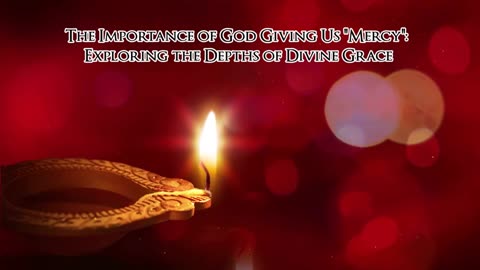 The Importance of God Giving Us "Mercy": Exploring the Depths of Divine Grace