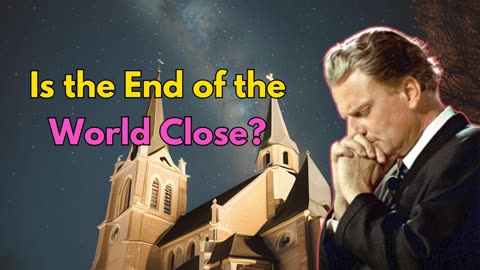 Is the End of the World Close - Billy Graham