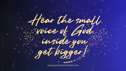 Hear God's Small Voice Inside You Get Bigger!