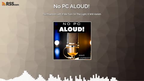 The Phantom Left: If We Turn On The Light, It Will Vanish (#25) | No PC ALOUD! Podcast