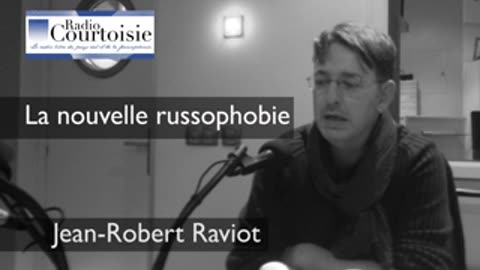 La nouvelle russophobie Jean-Robert Raviot (2014) Partie 1 - Radio Courtoisie