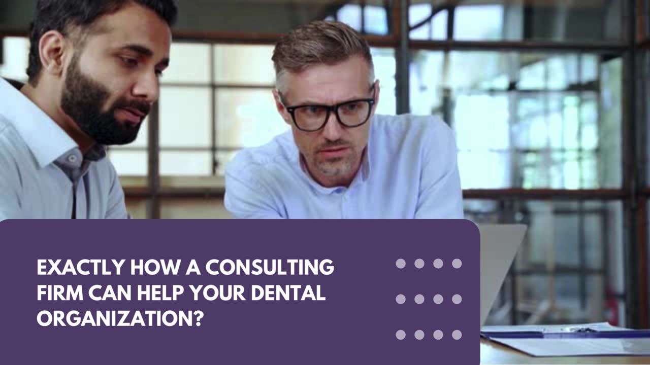 How a Consulting Organization Can Assist Your Dental Company?