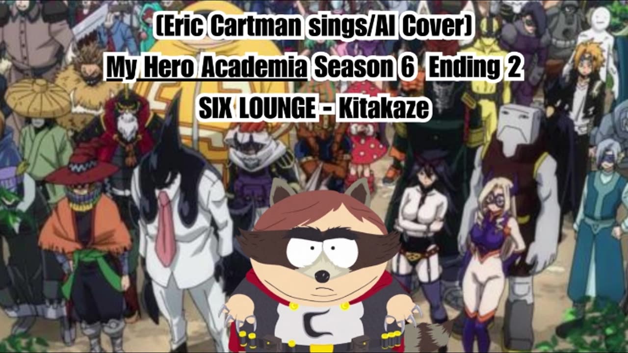 [Eric Cartman sings/AI Cover] My Hero Academia Season 6 Ending 1 SIX LOUNGE - Kitakaze "キタカゼ"